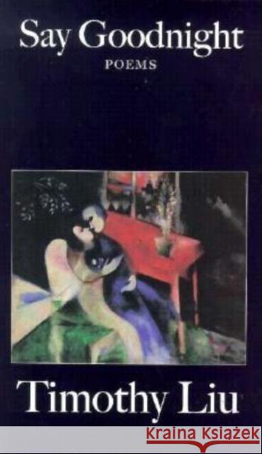 Say Goodnight Timothy Liu 9781556590856 Copper Canyon Press