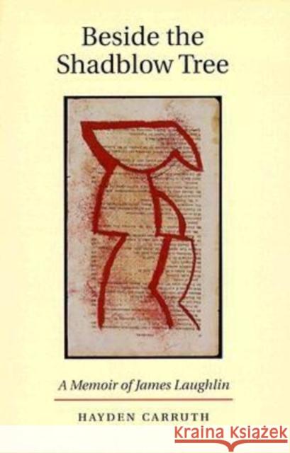 Beside the Shadblow Tree: A Memoir of James Laughlin Hayden Carruth 9781556590993