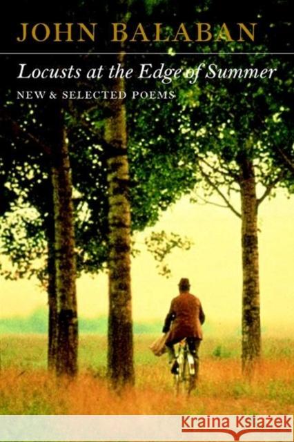 Locusts at the Edge of Summer: New and Selected Poems John Balaban 9781556591235