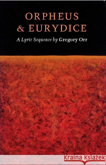 Orpheus & Eurydice: A Lyric Sequence Gregory Orr 9781556591518 Copper Canyon Press