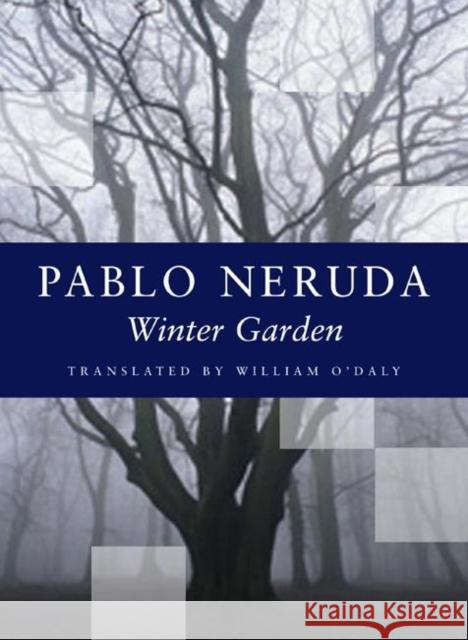 Winter Garden Pablo Neruda William O'Daly 9781556591679 Copper Canyon Press