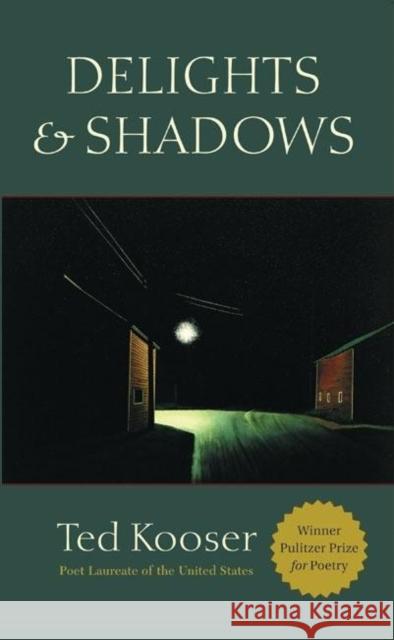 Delights & Shadows Ted Kooser 9781556592010 Copper Canyon Press