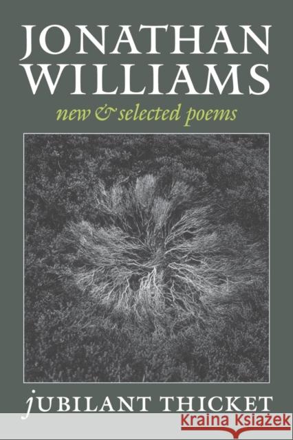 Jubilant Thicket: New and Selected Poems Jonathan Williams Cooper Canyon Press                      Jim Cory 9781556592027