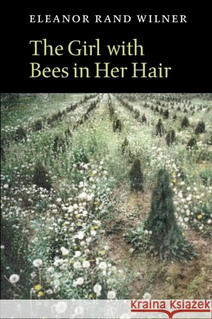 The Girl with Bees in Her Hair Eleanor Rand Wilner 9781556592034 Copper Canyon Press