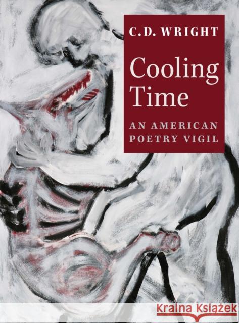 Cooling Time: An American Poetry Vigil C. D. Wright 9781556592164 Copper Canyon Press