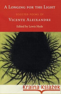 A Longing for the Light: Selected Poems of Vicente Aleixandre Vincente Aleixandre Vicente Aleixandre 9781556592546 American Poetry Review