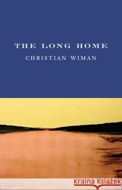The Long Home Christian Wiman 9781556592690 Copper Canyon Press