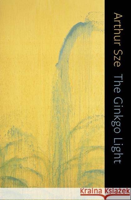 The Ginkgo Light Arthur Sze 9781556592997 Copper Canyon Press