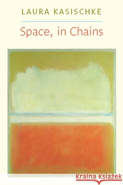 Space, in Chains Laura Kasischke 9781556593338 Copper Canyon Press
