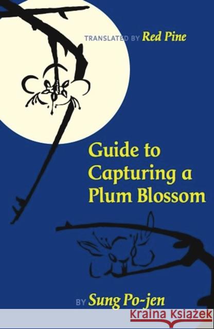 Guide to Capturing a Plum Blossom Sung Po-Jen Red Pine Lo Ch'ing 9781556593789 Copper Canyon Press