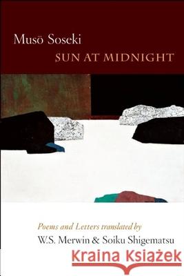 Sun at Midnight: Poems and Letters Muso Soseki W. S. Merwin Soiku Shigematsu 9781556594397