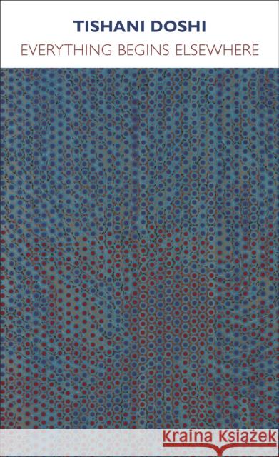 Everything Begins Elsewhere Tishani Doshi 9781556594427