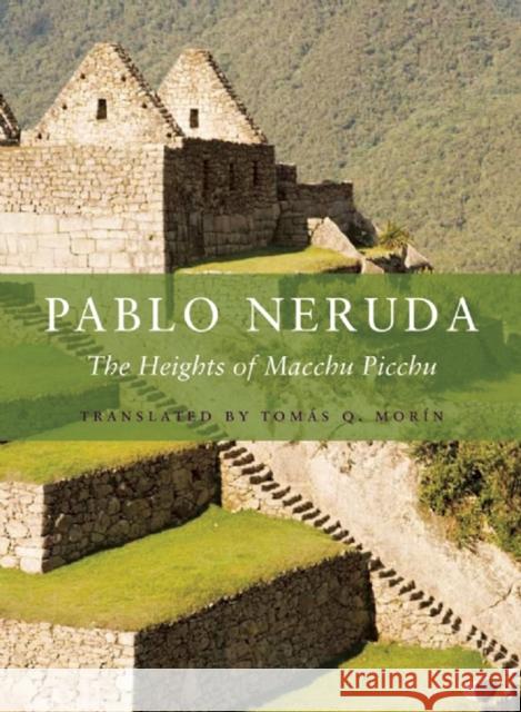 The Heights of Macchu Picchu Pablo Neruda Tomas Q. Morin 9781556594441 Copper Canyon Press