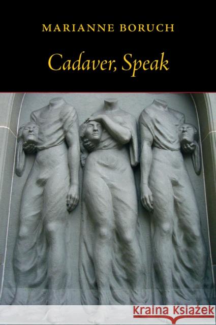 Cadaver, Speak Marianne Boruch 9781556594656 Copper Canyon Press
