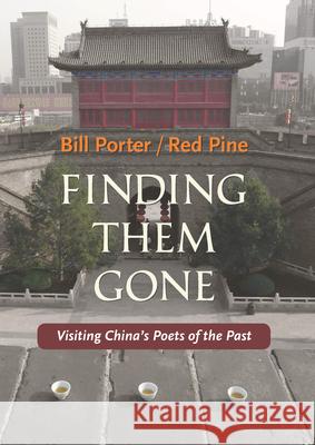 Finding Them Gone: Visiting China's Poets of the Past Red Pine 9781556594892 Copper Canyon Press