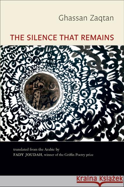 The Silence That Remains: Selected Poems Ghassan Zaqtan Fady Joudah 9781556595141 Copper Canyon Press