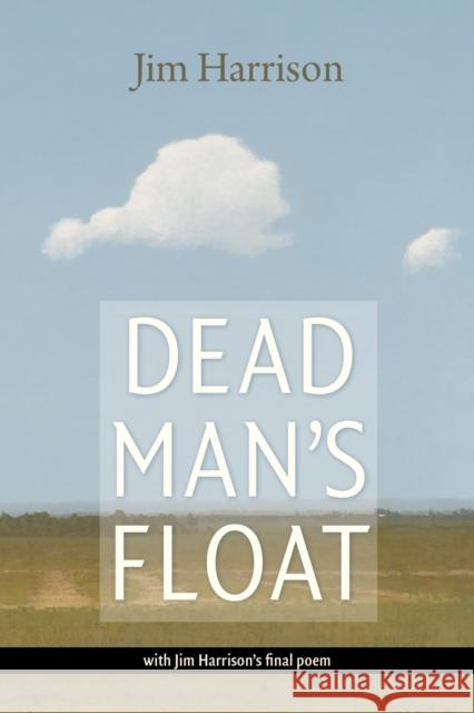 Dead Man's Float Jim Harrison 9781556595424 Copper Canyon Press