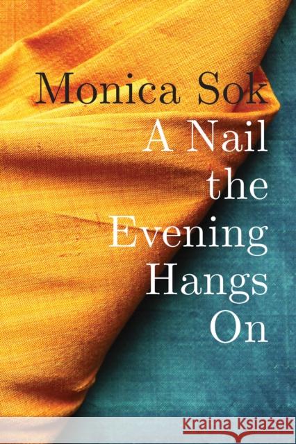 A Nail the Evening Hangs on Sok, Monica 9781556595608 Copper Canyon Press