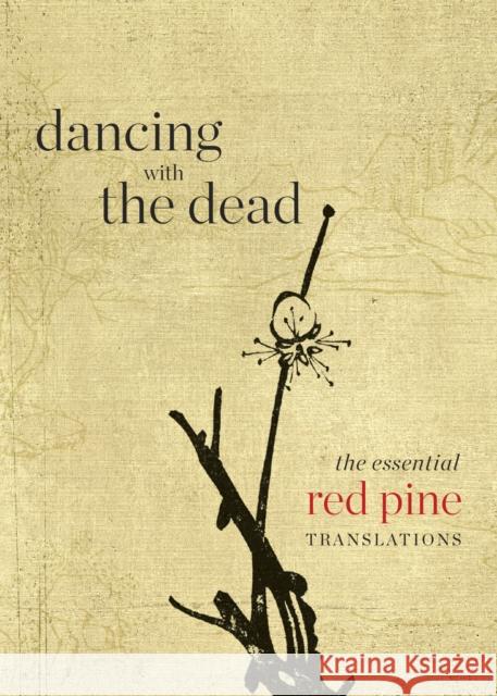 Dancing with the Dead: The Essential Red Pine Translations Red Pine 9781556596452 Copper Canyon Press