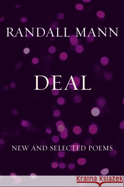 Deal: New and Selected Poems Randall Mann 9781556596766 Copper Canyon Press