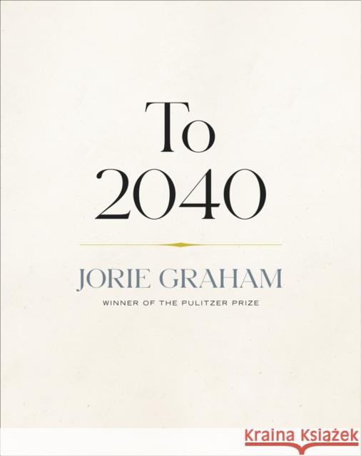 To 2040 Jorie Graham 9781556596773