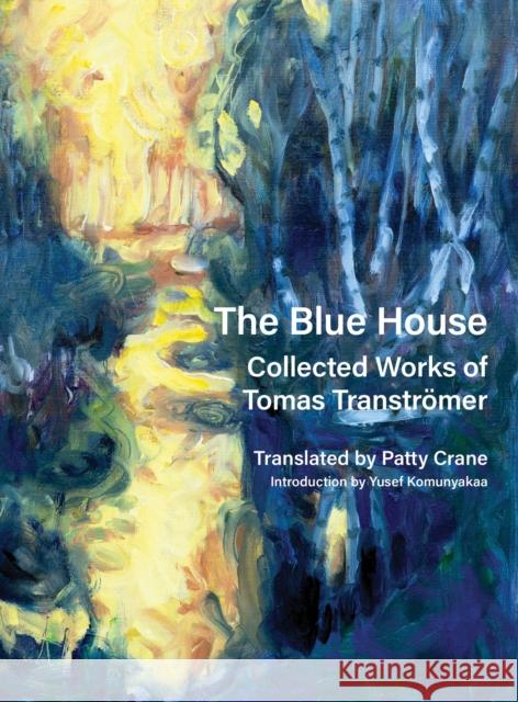 The Blue House: Collected Works of Tomas Transtrmer Tomas Transtrmer 9781556596858 Copper Canyon Press,U.S.