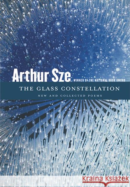 The Glass Constellation: New and Collected Poems Arthur Sze 9781556597060 Copper Canyon Press,U.S.