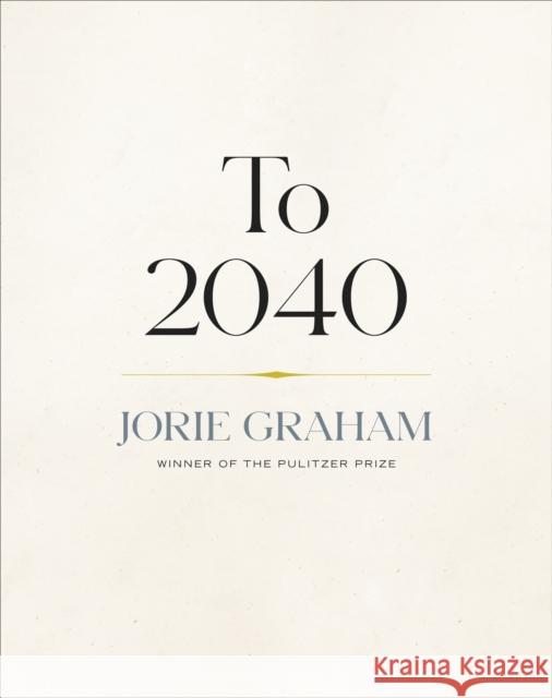 To 2040 Jorie Graham 9781556597091