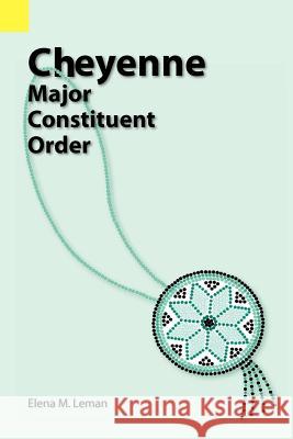 Cheyenne: Major Constituent Order Elena M. Leman 9781556710155