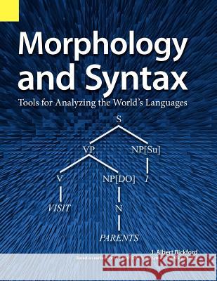 Morphology and Syntax: Tools for Analyzing the World's Languages John Albert Bickford, J Albert Bickford 9781556710476 Sil International, Global Publishing