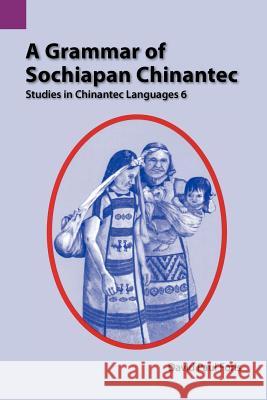 A Grammar of Sochiapan Chinantec: Studies in Chinantec Language 6 David Paul Foris 9781556710520 Summer Institute of Linguistics, Academic Pub