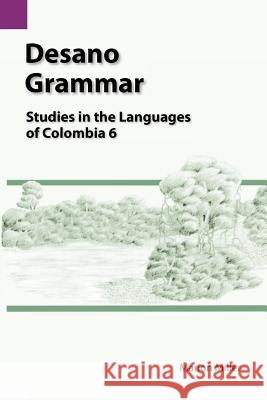 Desano Grammar: Studies in the Languages of Colombia 6 Marion Miller 9781556710766 Summer Institute of Linguistics, Academic Pub