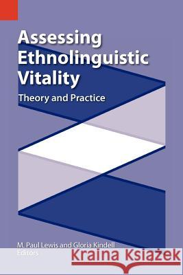 Assessing Ethnolinguistic Vitality: Theory and Practice Gloria Kindell M. Paul Lewis 9781556710872