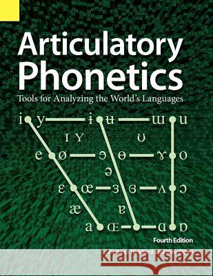 Articulatory Phonetics: Tools for Analyzing the World's Languages, 4th Edition Anita C. Bickford Rick Floyd 9781556711657 Sil International, Global Publishing