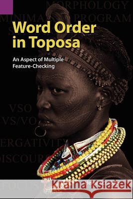 Word Order in Toposa: An Aspect of Multiple Feature-Checking Helga Schr'oder Helga Schrder 9781556711817