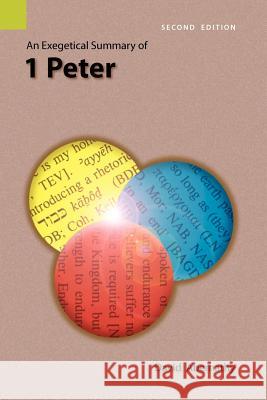An Exegetical Summary of 1 Peter, 2nd Edition C. David Abernathy David Abernathy 9781556711930 Sil International, Global Publishing