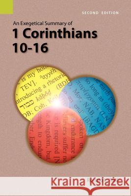 An Exegetical Summary of 1 Corinthians 10-16, 2nd Edition Ronald L. Trail 9781556712050