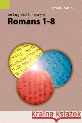 An Exegetical Summary of Romans 1-8, 2nd Edition C. David Abernathy David Abernathy 9781556712074 Sil International, Global Publishing
