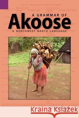 A Grammar of Akoose: A Northest Bantu Language Hedinger, Robert 9781556712227 Sil International, Global Publishing