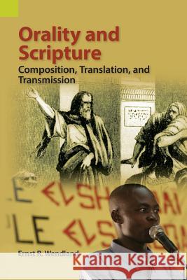 Orality and the Scriptures: Composition, Translation, and Transmission Ernst R. Wendland 9781556712982 Sil International, Global Publishing