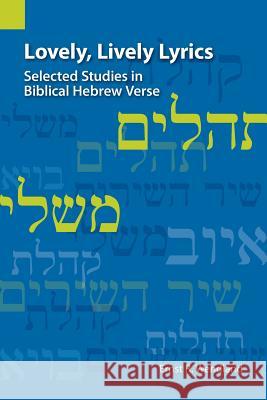 Lovely, Lively Lyrics: Selected Studies in Biblical Hebrew Verse Ernst R. Wendland 9781556713279 Sil International, Global Publishing
