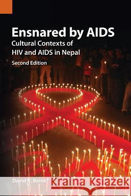 Ensnared by AIDS: Cultural Contexts of HIV and AIDS in Nepal David K. Beine 9781556713507 Sil International, Global Publishing