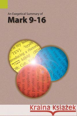 An Exegetical Summary of Mark 9-16 Richard C. Blight 9781556713798 Sil International, Global Publishing