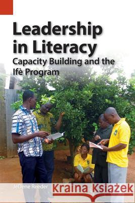 Leadership in Literacy: Capacity Building and the Ifè Program Reeder, Jedene 9781556713897 Summer Institute of Linguistics, Academic Pub