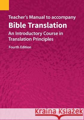 Teacher's Manual to accompany Bible Translation: An Introductory Course in Translation Principles, Fourth Edition Katharine Barnwell 9781556714085