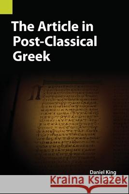 The Article in Post-Classical Greek Daniel King   9781556714139 Summer Institute of Linguistics, Academic Pub