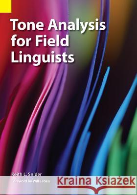 Tone Analysis for Field Linguists Keith L. Snider Will Leben 9781556714221 Summer Institute of Linguistics, Academic Pub