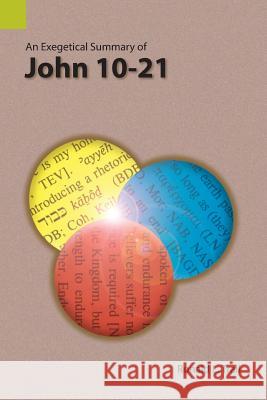 An Exegetical Summary of John 10-21 Ronald L Trail 9781556714313