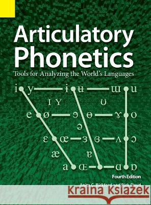 Articulatory Phonetics: Tools for Analyzing the World's Languages, 4th Edition Anita C Bickford Rick Floyd  9781556715266 Sil International, Global Publishing