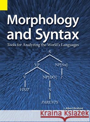 Morphology and Syntax: Tools for Analyzing the World's Languages John Albert Bickford, J Albert Bickford 9781556715341 Sil International, Global Publishing